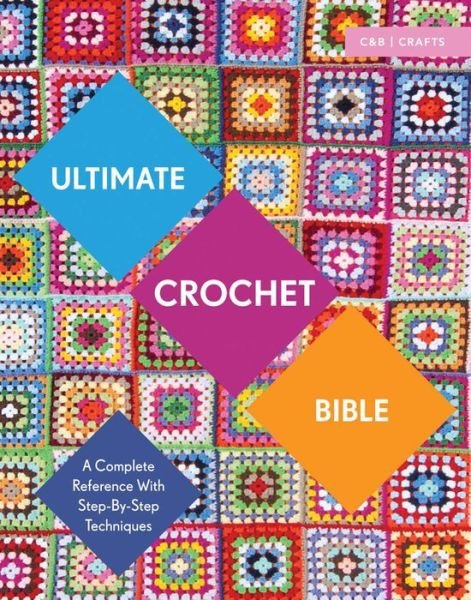 Ultimate Crochet Bible: A Complete Reference with Step-by-Step Techniques - Ultimate Guides - Jane Crowfoot - Books - HarperCollins Publishers - 9781910231791 - August 11, 2016