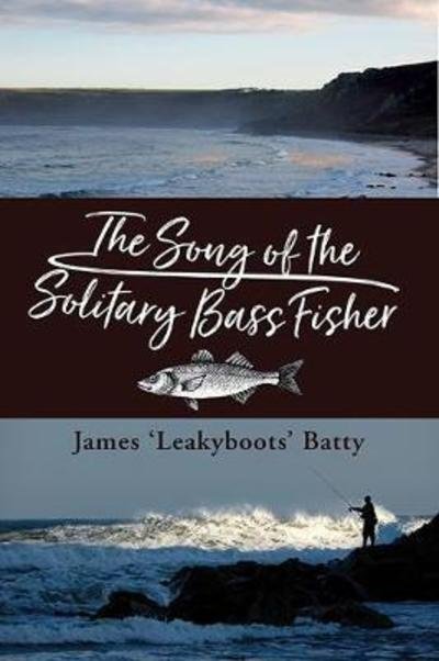Cover for James Batty · The Song of the Solitary Bass Fisher (Hardcover Book) (2018)