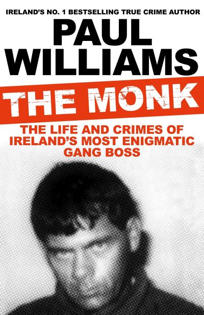 Cover for Paul Williams · The Monk: The Life and Crimes of Ireland's Most Enigmatic Gang Boss (Paperback Bog) [Main edition] (2020)