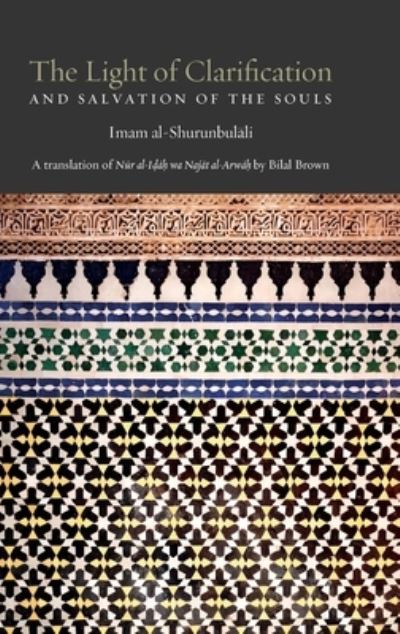 Cover for Hasan Bin Ammar Al-Shurunbulali · The Light of Clarification and Salvation of the Souls: Nur al-idah (Hardcover Book) (2022)