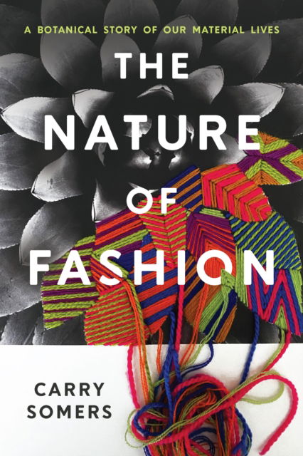 Cover for Carry Somers · The Nature of Fashion: A Botanical Story of Our Material Lives (Hardcover Book) (2025)