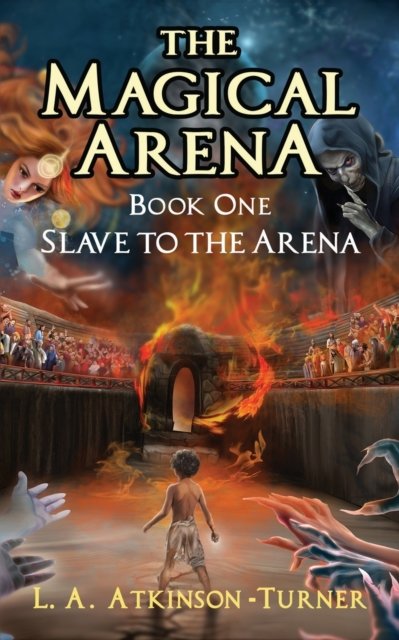 Cover for L A Atkinson Turner · The Magical Arena: Slave to the Arena - The Magical Arena (Paperback Bog) (2022)
