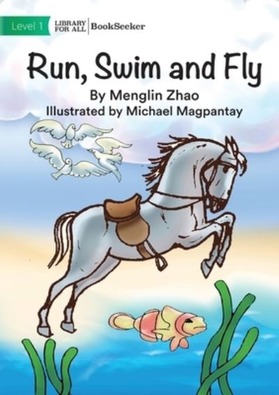 Run, Swim and Fly - Menglin Zhao - Livros - Library For All Limited - 9781922827791 - 30 de dezembro de 2022