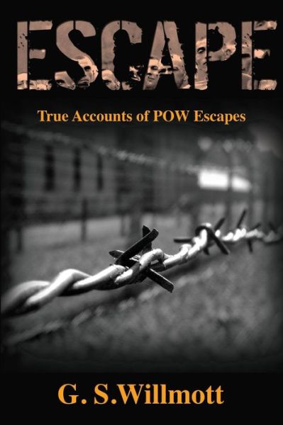 Cover for G S Willmott · Escape: True Accounts of Pow Escapes (Paperback Book) (2015)