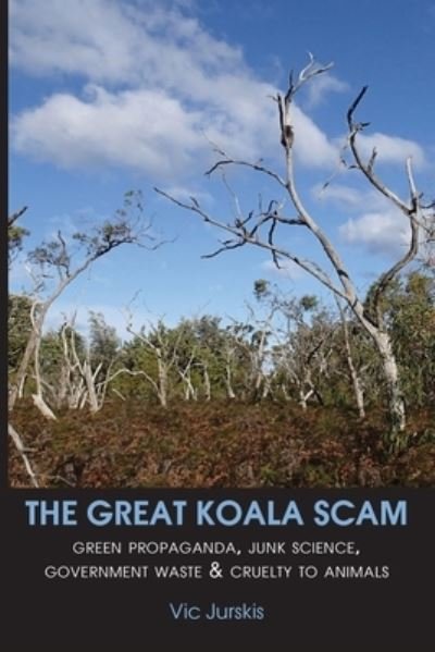 Cover for Vic Jurskis · The Great Koala Scam: Green Propaganda, Junk Science, Government Waste &amp; Cruelty to Animals (Taschenbuch) (2020)