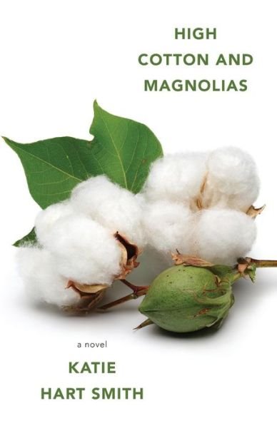 Katie Hart Smith · High Cotton and Magnolias (Paperback Bog) (2019)