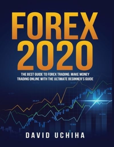 Cover for David Uchiha · Forex 2020: The Best Guide to Forex Trading Make Money Trading Online With the Ultimate Beginner's Guide (Paperback Book) (2020)