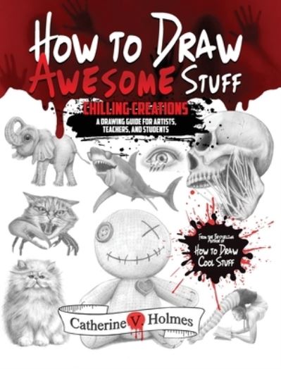 How to Draw Awesome Stuff : Chilling Creations - Catherine V. Holmes - Books - Library Tales Publishing, Incorporated - 9781956769791 - October 2, 2023