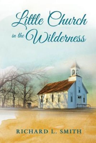 Cover for Richard L Smith · Little Church in the Wilderness (Paperback Book) (2017)
