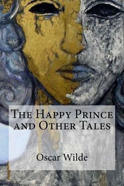 The Happy Prince and Other Tales - Oscar Wilde - Boeken - Createspace Independent Publishing Platf - 9781974352791 - 8 augustus 2017