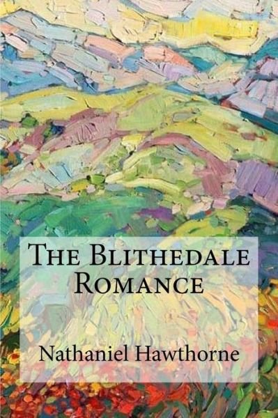 The Blithedale Romance - Nathaniel Hawthorne - Bøker - Createspace Independent Publishing Platf - 9781974394791 - 10. august 2017