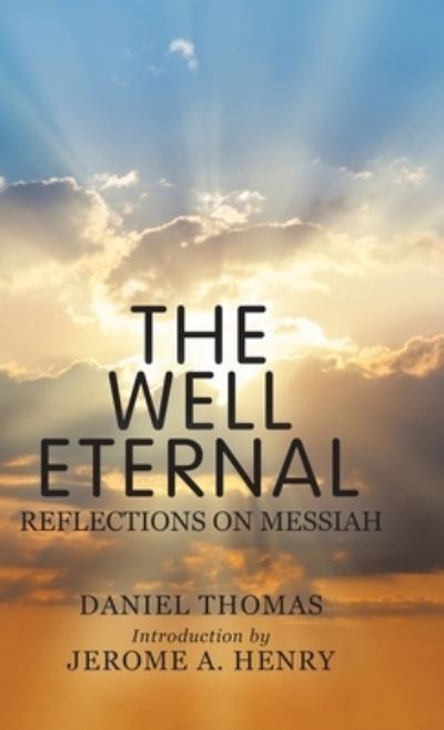 Cover for Daniel Thomas · The Well Eternal: Reflections on Messiah (Hardcover Book) (2019)