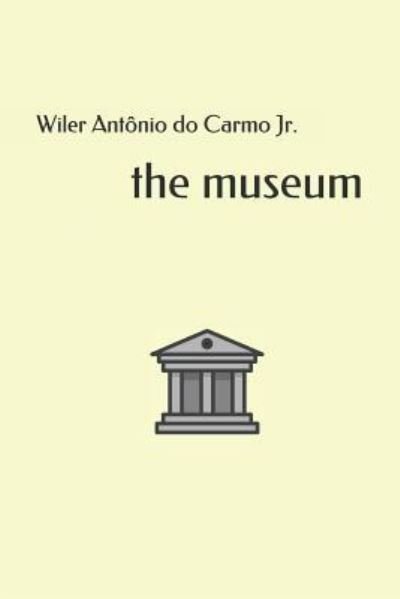 Cover for Do Carmo, Wiler Antonio, Jr · The museum (Pocketbok) (2018)