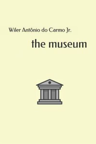 Cover for Do Carmo, Wiler Antonio, Jr · The museum (Paperback Book) (2018)