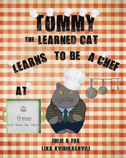 Cover for Julie G Fox · Tommy the Learned Cat Learns to be a Chef at Three Cafe (Pocketbok) (2018)