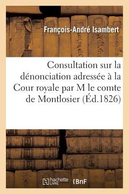 Cover for Isambert-f-a · Consultation Sur La Denonciation Adressee a La Cour Royale (Paperback Book) (2016)