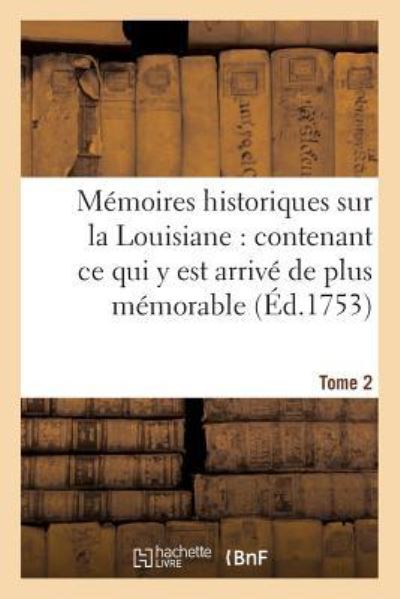 Cover for Jean-Baptiste Le Mascrier · Memoires Historiques Sur La Louisiane Contenant Ce Qui Y Est Arrive de Plus Memorable Tome 2 (Paperback Book) (2016)