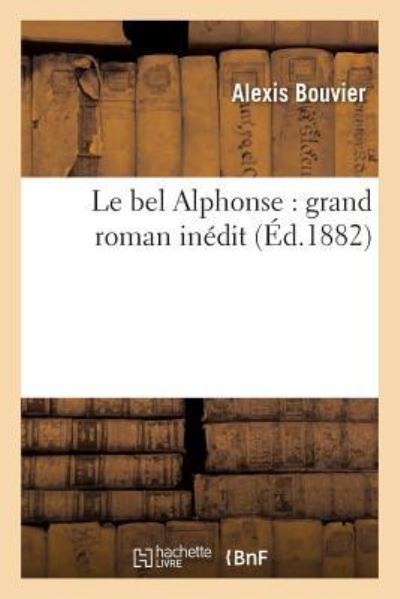 Cover for Alexis Bouvier · Le Bel Alphonse: Grand Roman Inedit (Pocketbok) (2016)