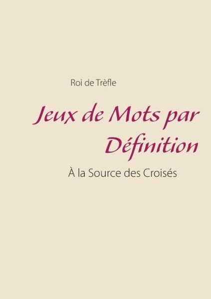 Cover for Roi de Trefle · Jeux de Mots par Definition: A la Source des Croises (Pocketbok) (2019)
