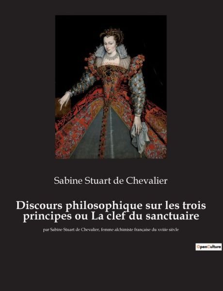 Cover for Sabine Stuart de Chevalier · Discours philosophique sur les trois principes ou La clef du sanctuaire (Taschenbuch) (2022)