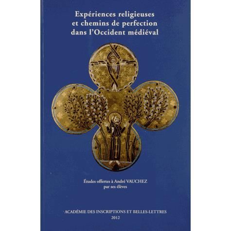 Expériences religieuses et chemins de perfection dans l'Occident médiéval - André Vauchez - Books - Académie des inscriptions et belles lett - 9782877542791 - December 31, 2012