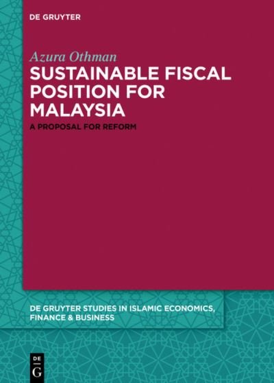 Cover for Azura Othman · Towards a Sustainable Fiscal Position for Malaysia: A Proposal for Reform - De Gruyter Studies in Islamic Economics, Finance and Business (Inbunden Bok) (2021)