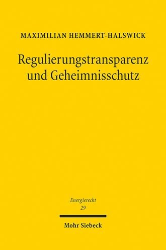 Maximilian Hemmert-Halswick · Regulierungstransparenz und Geheimnisschutz: Untersuchung zu behoerdlichen Offenlegungspflichten und ihren Grenzen am Beispiel der energierechtlichen Entgeltregulierung - Energierecht - Beitrage zum deutschen, europaischen und internationalen Energierecht (Pocketbok) (2021)