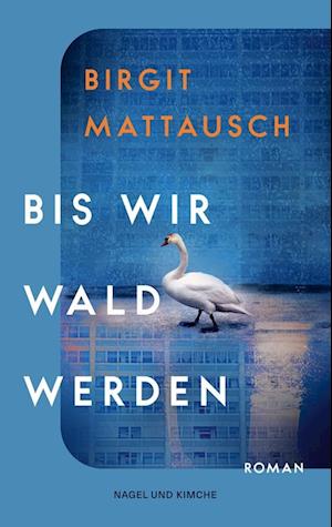 Bis wir Wald werden - Birgit Mattausch - Books - Nagel & Kimche - 9783312013791 - April 15, 2025