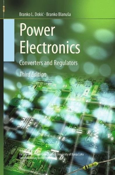 Cover for Branko L. Dokic · Power Electronics: Converters and Regulators (Paperback Book) [Softcover reprint of the original 3rd ed. 2015 edition] (2016)