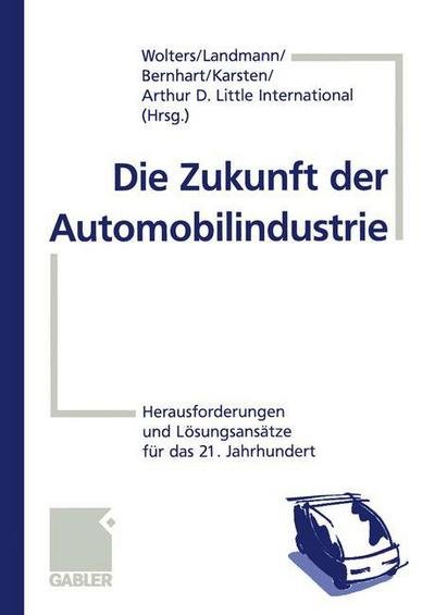 Cover for Heiko Wolters · Die Zukunft der Automobilindustrie (Paperback Book) [Softcover reprint of the original 1st ed. 1999 edition] (2012)