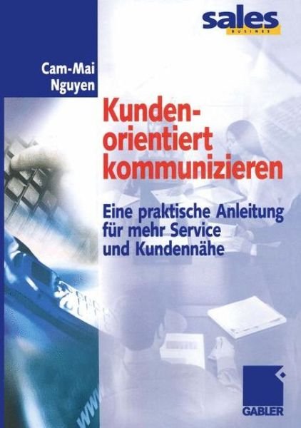 Cover for Cam-Mai Nguyen · Kundenorientiert Kommunizieren (Paperback Bog) [Softcover reprint of the original 1st ed. 2002 edition] (2012)