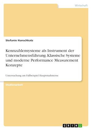 Cover for Stefanie Hanschkatz · Kennzahlensysteme als Instrument der Unternehmensfuhrung. Klassische Systeme und moderne Performance Measurement Konzepte (Paperback Book) (2021)