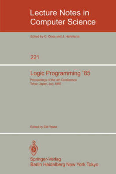 Cover for Eiiti Wada · Logic Programming: Proceedings of the 4th Conference Tokyo, Japan, July 1-3, 1985 - Lecture Notes in Computer Science (Paperback Bog) (1986)