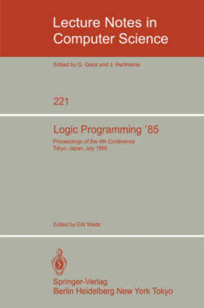 Cover for Eiiti Wada · Logic Programming: Proceedings of the 4th Conference Tokyo, Japan, July 1-3, 1985 - Lecture Notes in Computer Science (Paperback Book) (1986)
