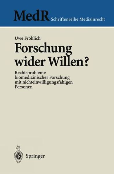 Forschung Wider Willen?: Rechtsprobleme Biomedizinischer Forschung Mit Nichteinwilligungsfahigen Personen - MedR Schriftenreihe Medizinrecht - Uwe Froehlich - Kirjat - Springer-Verlag Berlin and Heidelberg Gm - 9783540656791 - perjantai 21. toukokuuta 1999