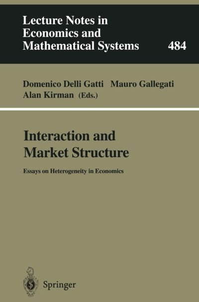 Cover for D Delli Gatti · Interaction and Market Structure: Essays on Heterogeneity in Economics - Lecture Notes in Economics and Mathematical Systems (Taschenbuch) [Softcover reprint of the original 1st ed. 2000 edition] (2000)