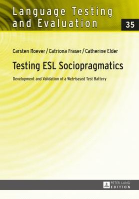 Cover for Carsten Roever · Testing ESL Sociopragmatics: Development and Validation of a Web-based Test Battery - Language Testing and Evaluation (Hardcover Book) [New edition] (2014)