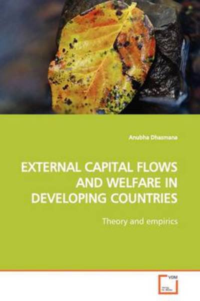 Cover for Anubha Dhasmana · External Capital Flows and Welfare in Developing Countries: Theory and Empirics (Taschenbuch) (2009)