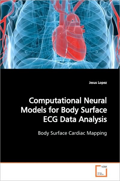 Cover for Jesus Lopez · Computational Neural Models for Body Surface Ecg Data Analysis: Body Surface Cardiac Mapping (Paperback Book) (2009)