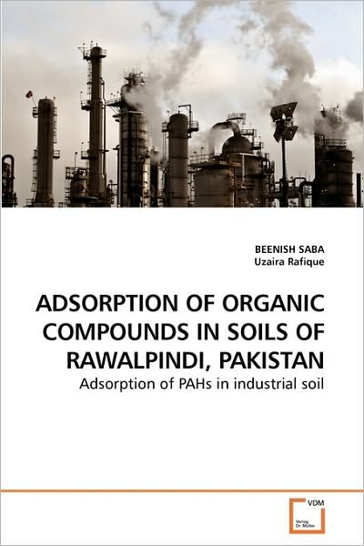 Cover for Uzaira Rafique · Adsorption of Organic Compounds in Soils of Rawalpindi, Pakistan: Adsorption of Pahs in Industrial Soil (Pocketbok) (2010)