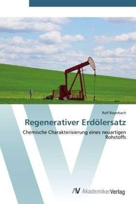 Cover for Bayerbach · Regenerativer Erdölersatz (Book) (2012)