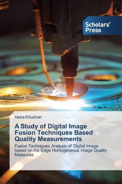 Cover for Khudhair Heba · A Study of Digital Image Fusion Techniques Based Quality Measurements (Paperback Book) (2015)