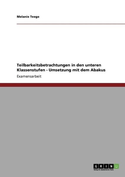 Teilbarkeitsbetrachtungen in den - Teege - Bøger - GRIN Verlag - 9783640196791 - 27. oktober 2013