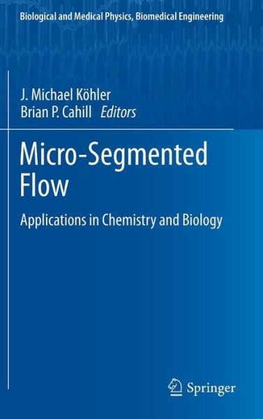 Cover for J Michael Kohler · Micro-Segmented Flow: Applications in Chemistry and Biology - Biological and Medical Physics, Biomedical Engineering (Hardcover Book) [2014 edition] (2013)