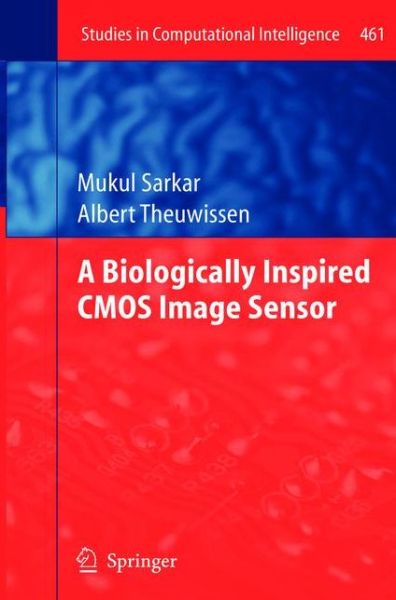 Cover for Mukul Sarkar · A Biologically Inspired CMOS Image Sensor - Studies in Computational Intelligence (Paperback Book) [2013 edition] (2015)