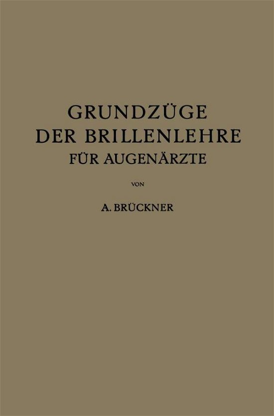 Cover for A Bruckner · Grundzuge Der Brillenlehre Fur Augenarzte: Erster Band Die Brille Und Das Ruhende Auge (Paperback Book) [1924 edition] (1924)