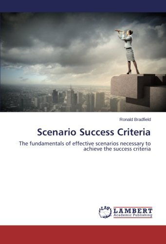 Cover for Ronald Bradfield · Scenario Success Criteria: the Fundamentals of Effective Scenarios Necessary to Achieve the Success Criteria (Paperback Book) (2014)