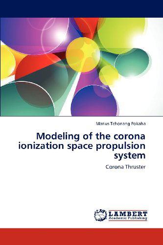 Cover for Marius Tchonang Pokaha · Modeling of the Corona Ionization Space Propulsion System: Corona Thruster (Paperback Book) (2012)