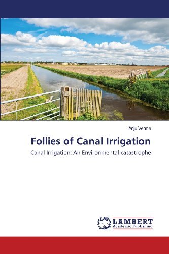 Cover for Anju Verma · Follies of Canal Irrigation: Canal Irrigation: an Environmental Catastrophe (Paperback Book) (2013)