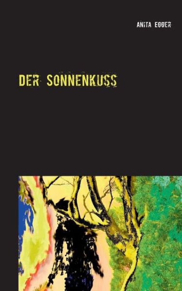 Cover for Anita Egger · Der Sonnenkuss: Erotik-Thriller (Paperback Book) [German edition] (2014)